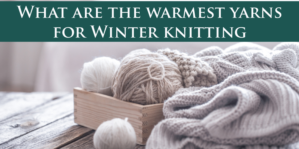 What Are the Warmest Yarns for Winter Knitting