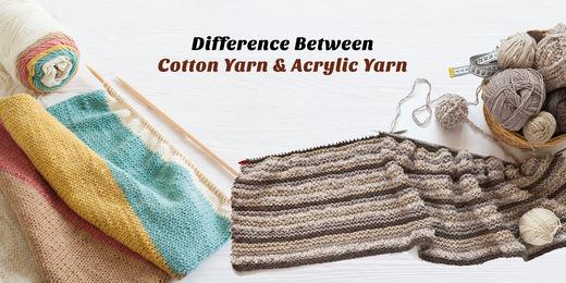 What Is the Difference Between Cotton Yarn and Acrylic Yarn?