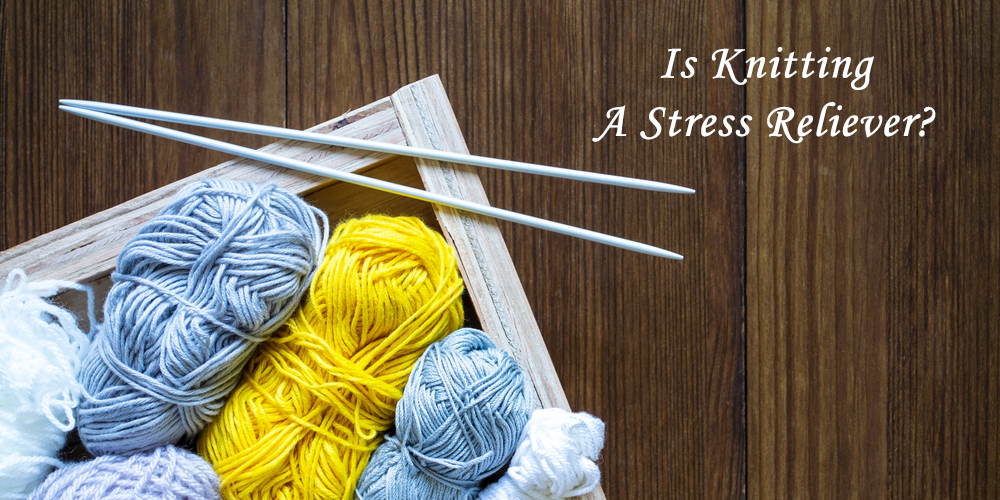 Is Knitting A Stress Reliever?