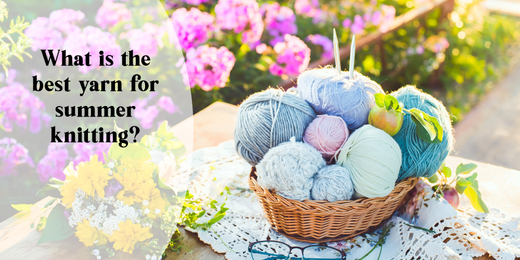 What Is the Best Yarn for Summer Knitting?
